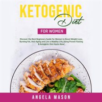 Ketogenic_Diet_for_Women__Discover_the_Best_Beginners_Guide_for_Women_to_Boost_Weight_Loss__Burni